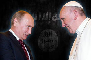 VATICAN~RUSSIAN ' ISIS ' PLAN : 'Unholy allies' military solution