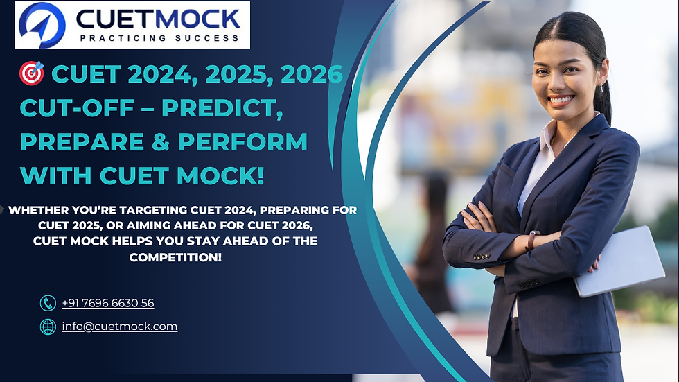 CUET 2026 Overview: Exam Dates, Results, and CUET 2024, 2025, 2026 Cut-Off Insights- CUET Mock