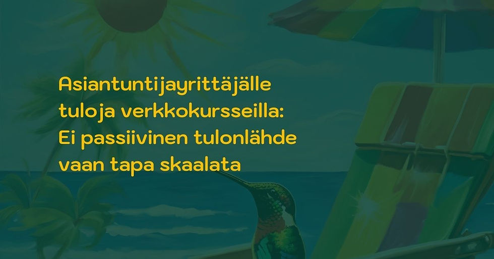 Asiantuntijayrittäjälle tuloja verkkokursseilla: ei passiivista tuloa vaan tapa skaalata