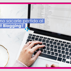 ¿Cómo sacarle partido al Guest Blogging?