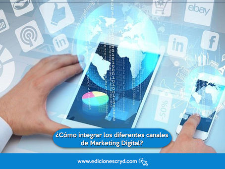 ¿Cómo integrar los diferentes canales de Marketing Digital?