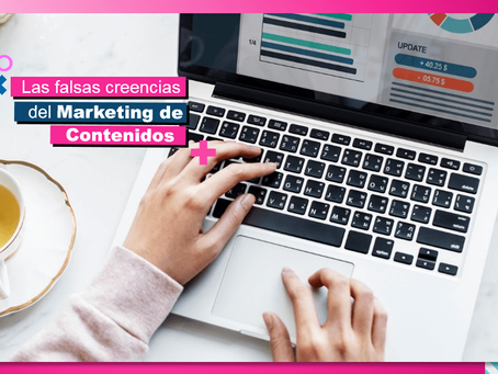 ¡Falsas creencias del Marketing de Contenido!