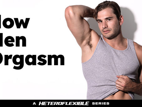 Adult Time Bows New Heteroflexible Series How Men Orgasm