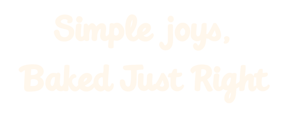 Simple Joys, Baked Just Right.png