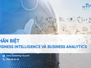 Phân biệt Business Intelligence và Business Analytics