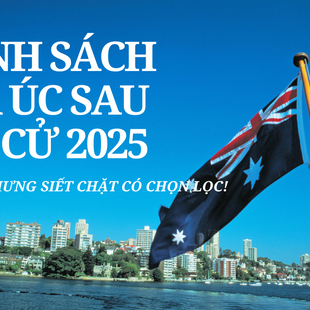 Úc Sau Bầu Cử 2025: Chính Sách Di Trú Ổn Định Nhưng Khó Dễ Tùy Đối Tượng
