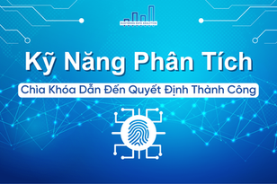 Kỹ Năng Phân Tích – Chìa Khóa Giúp Quyết Định Của Bạn Đi Đến Thành Công.