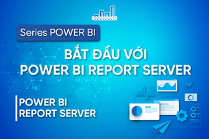 Hướng Dẫn Bắt Đầu Với Power BI Report Server Cực Dễ