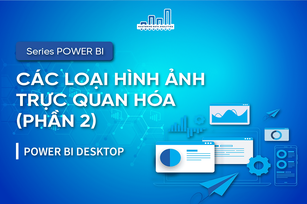 Các Loại Hình Ảnh Trực Quan Hóa (Biểu Đồ) Trong Power BI Phần 2