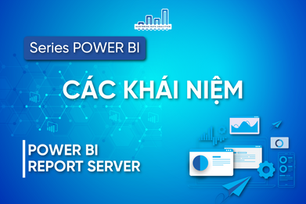 Làm Quen Với Các Khái Niệm Power BI Report Server