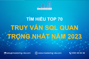 Top 70 Truy Vấn SQL Quan Trọng Năm 2023