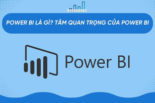 Power BI là gì? Tầm quan trọng của Power BI