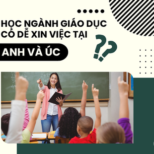Học ngành giáo dục có dễ xin việc tại Anh và Úc?