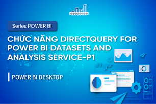 Sử Dụng Chức Năng DirectQuery For Power BI Datasets And Analysis Services – Phần 1