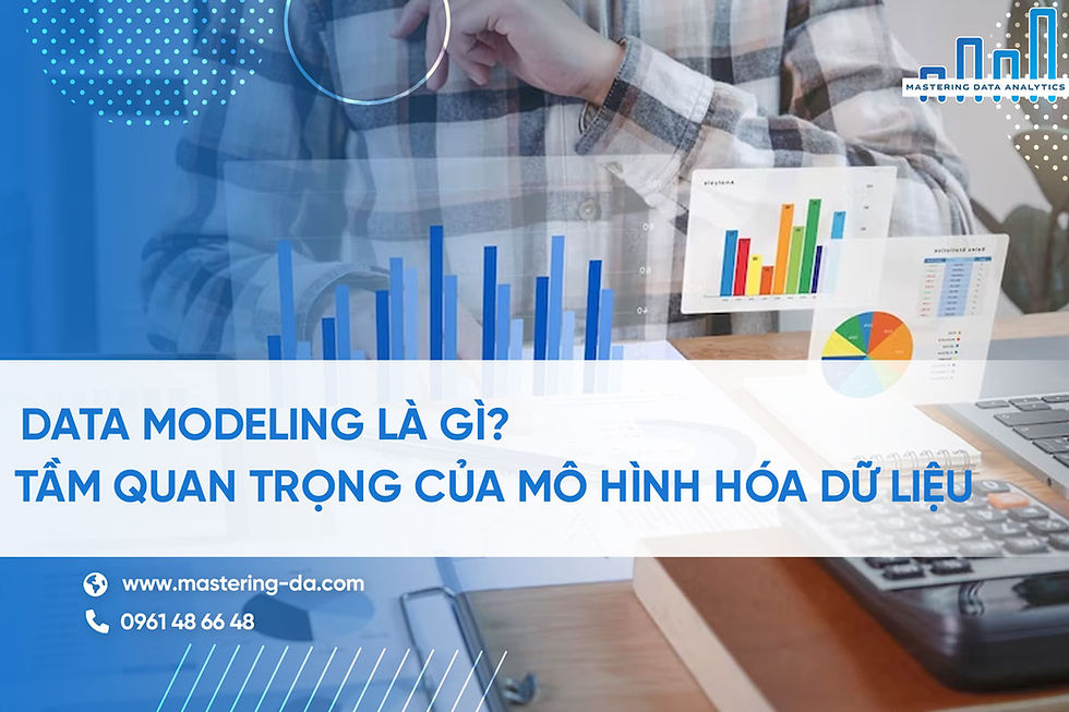 Data modeling là gì? Tầm quan trọng của mô hình hóa dữ liệu