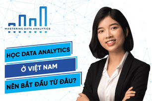 Học Data Analytics Ở Việt Nam – Nên Bắt Đầu Từ Đâu?