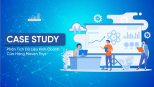 Case Study Phân Tích Dữ Liệu Kinh Doanh Cửa Hàng Maven Toys