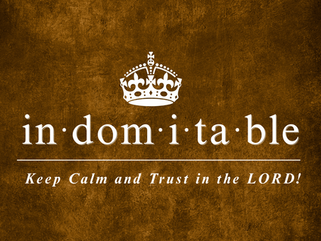 Indomitable: Keep Calm and Trust in the Lord