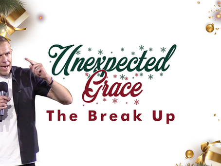 Unexpected Grace: The Break Up