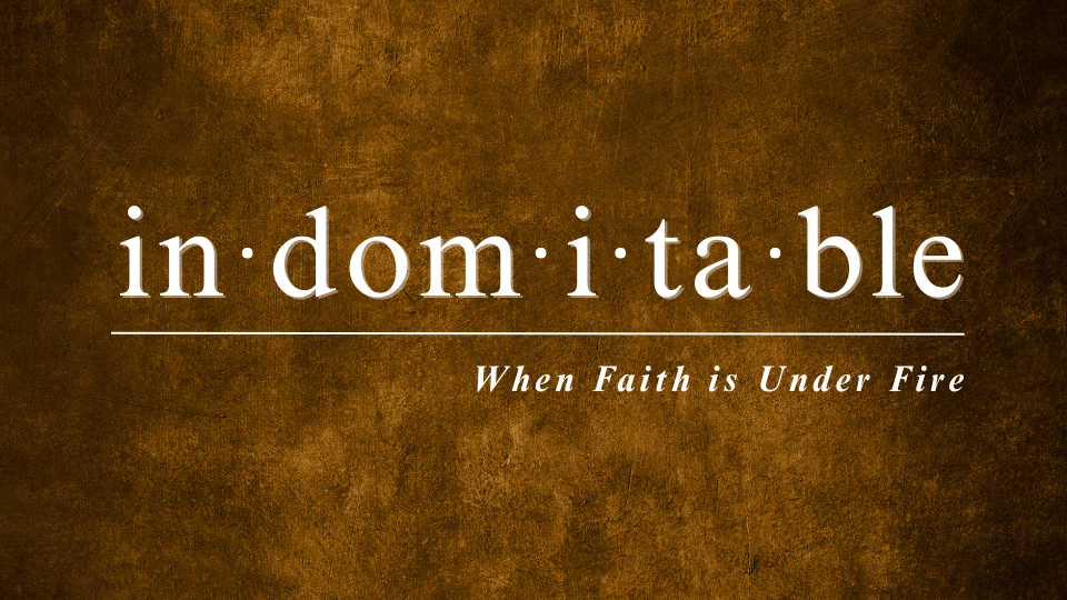 Indomitable Examples Indomitable: When Faith is Under Fire