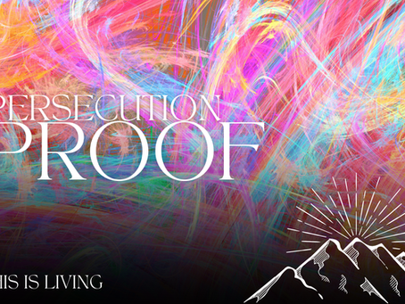 This is Living Part 6: Persecution Proof