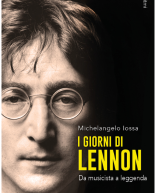 John Lennon, gli ultimi giorni diventano un libro: Michelangelo Iossa racconta l’artista e la leggenda