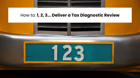How to: 1, 2, 3… Deliver a Tax Diagnostic Review 