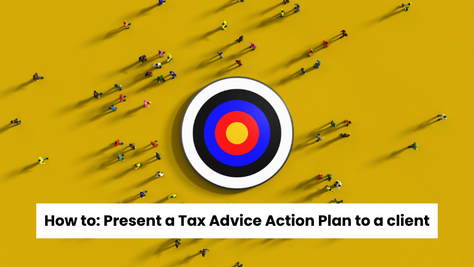 How to: Present a Tax Advice Action Plan to a client