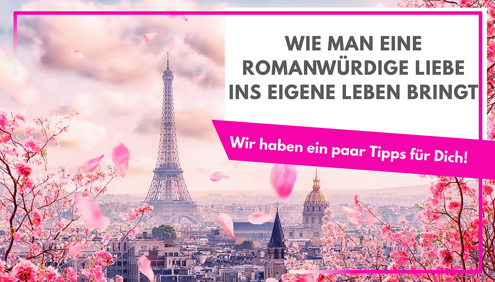 Wie man eine romanwürdige Liebe ins eigene Leben bringt