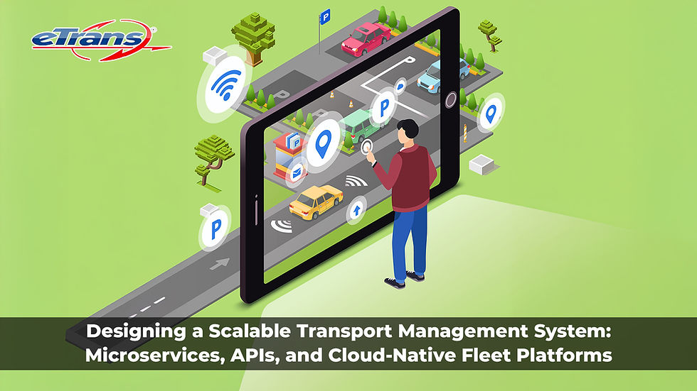 Designing a Scalable Transport Management System: Microservices, APIs, and Cloud-Native Fleet Platforms