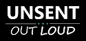 UnsentOutLoud.com is where the words you couldn’t send find a voice.