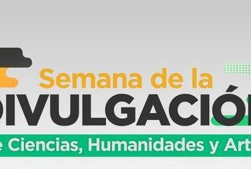 Vive la Semana de la Divulgación de Ciencias, Humanidades y Artes