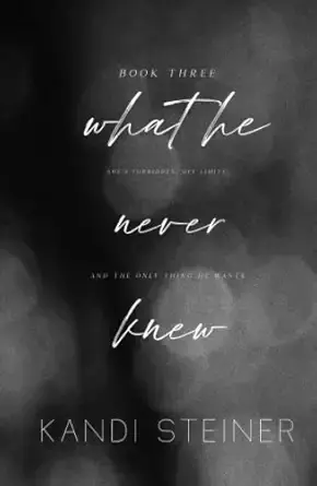 What He Never Knew Special Edition - AUTHOGRAPHED - Kandi Steiner