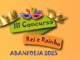 III Concurso de Rei e Rainha do ABANFOLIA - Inscrições Abertas!