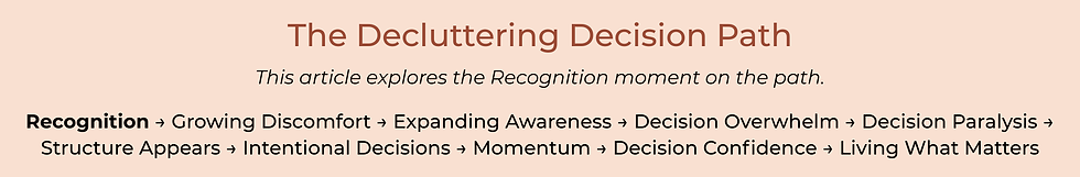 The recognition state of the Decluttering Decision Path by Susan McCarthy of A Less Cluttered Life.