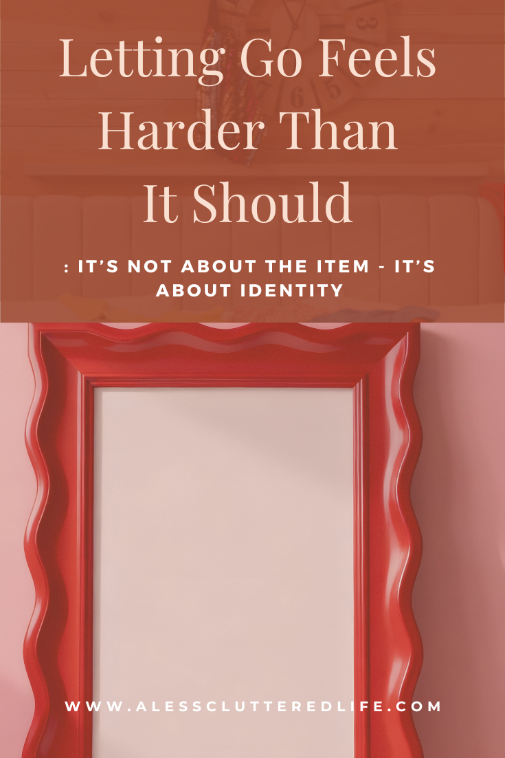 Who are you when you look in the mirror is a determining factor when decluttering_