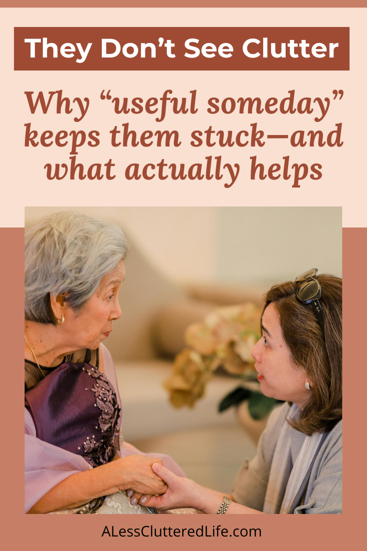 A parent or partner isn't being stubborn by not clearing the clutter. They don't see clutter, they see useful things.