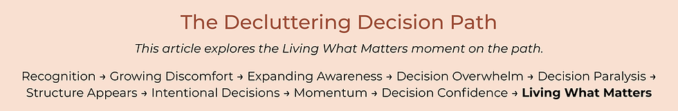 The Living What Matters Stage of the Decluttering Decision Path by Susan McCarthy of A Less Cluttered Life.