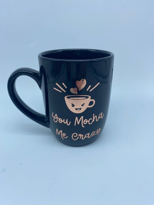 You Mocha Me Crazy Mug