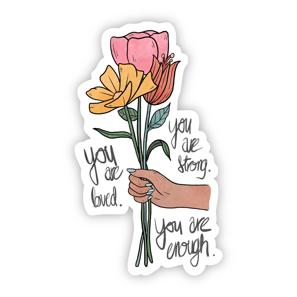 You Are Loved. You Are Strong. You Are Enough Sticker