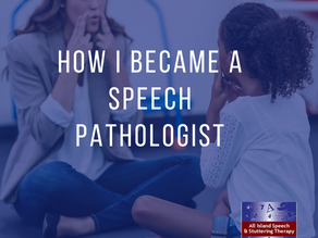 How I became a Speech Pathologist…