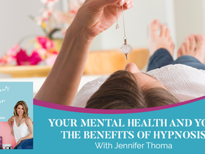 Your Mental Health And You: The Benefits Of Hypnosis With Jennifer Thoma