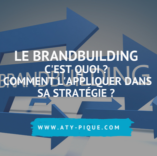 Le BrandBuilding (ou branding), c'est quoi ? Comment l'utiliser ?
