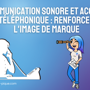 Communication sonore et accueil téléphonique : renforcer l'image de marque