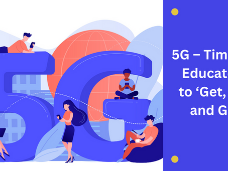 5G – TIME FOR EDUCATORS TO ‘GET, SET AND GO’