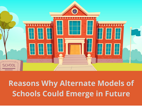 Reasons Why Alternate Models of Schools Could Emerge in Future
