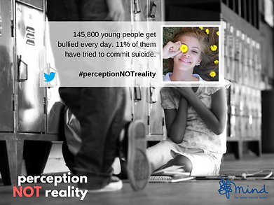 MIND, #PerceptionNotReality, Perception Not Reality Campaign, people who get bullied try to commit suicide,