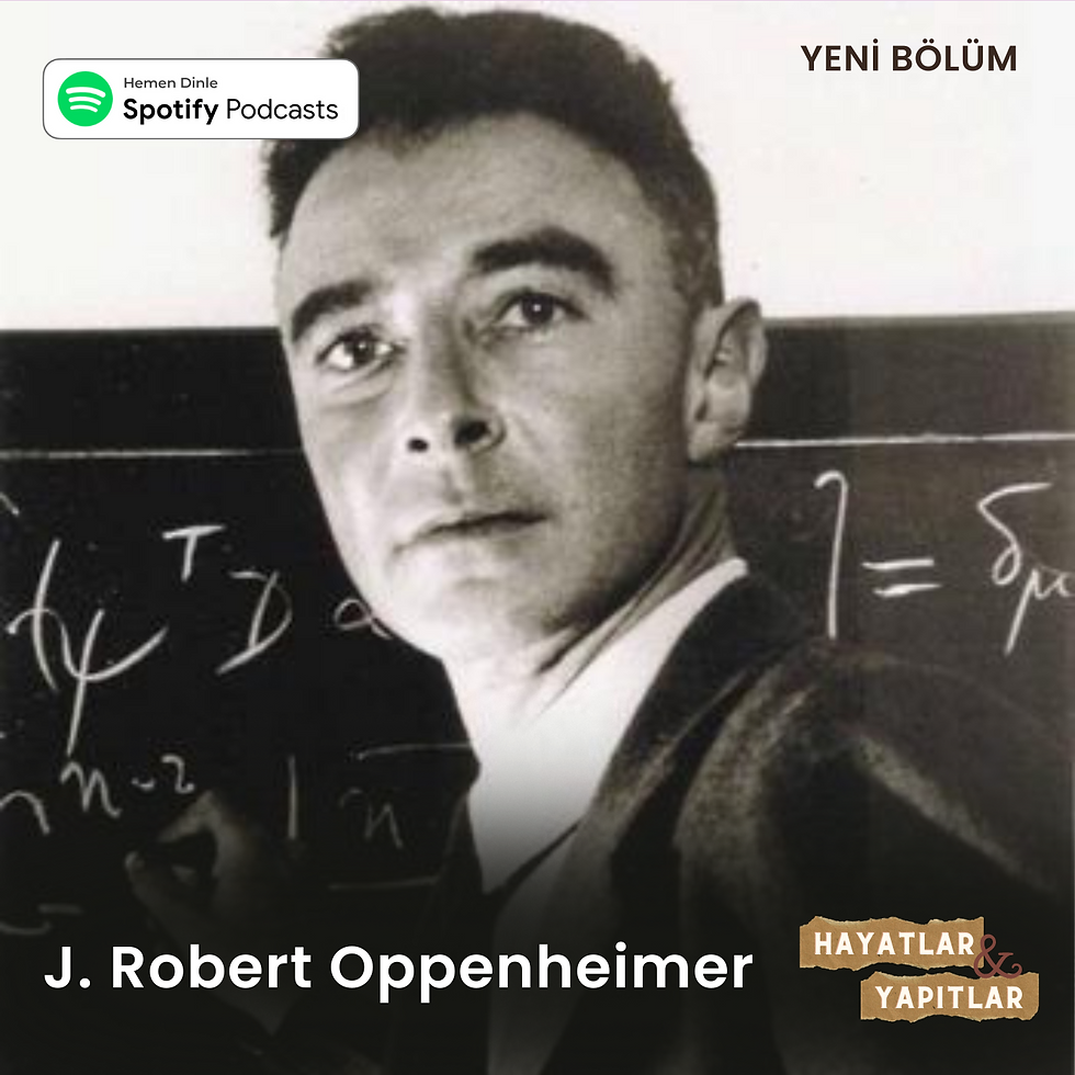 Üçüncü Bölüm: J. Robert Oppenheimer - Atom Bombasının Babası