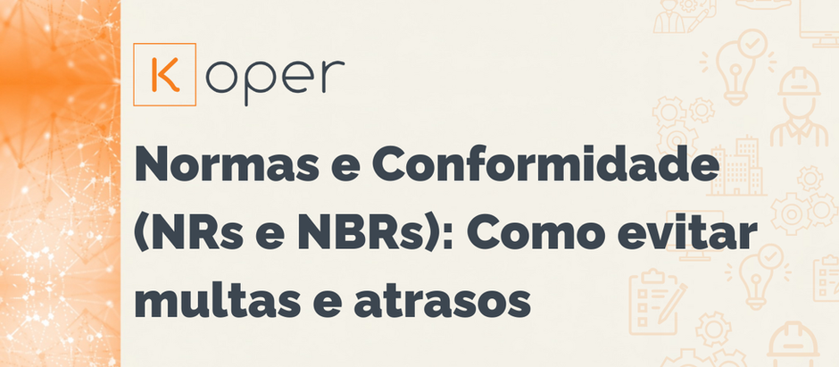 Normas e Conformidade (NRs e NBRs): O Guia Definitivo para Evitar Multas e Atrasos