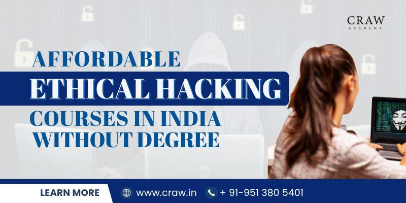 Affordable Ethical Hacking Courses in India Without Degree